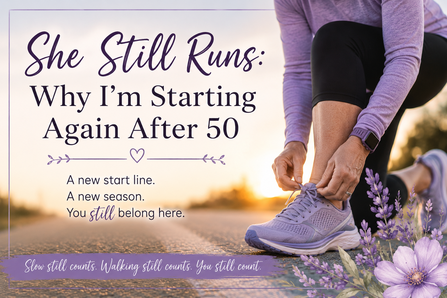 Woman tying lavender running shoes with She Still Runs text about starting again after 50